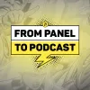 From Panel To Podcast